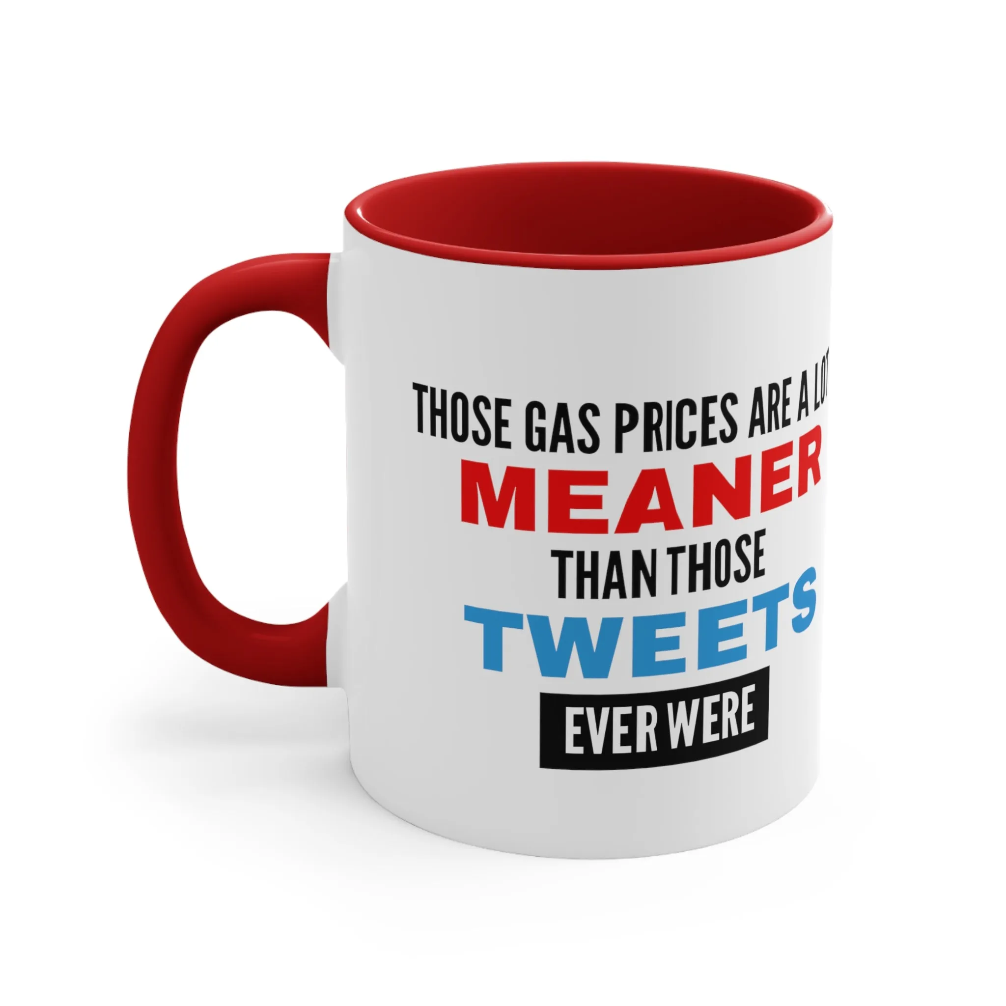 Those Gas Prices Are A Lot Meaner Than Those Tweets Ever Were Mug (2 Sizes, Colors)