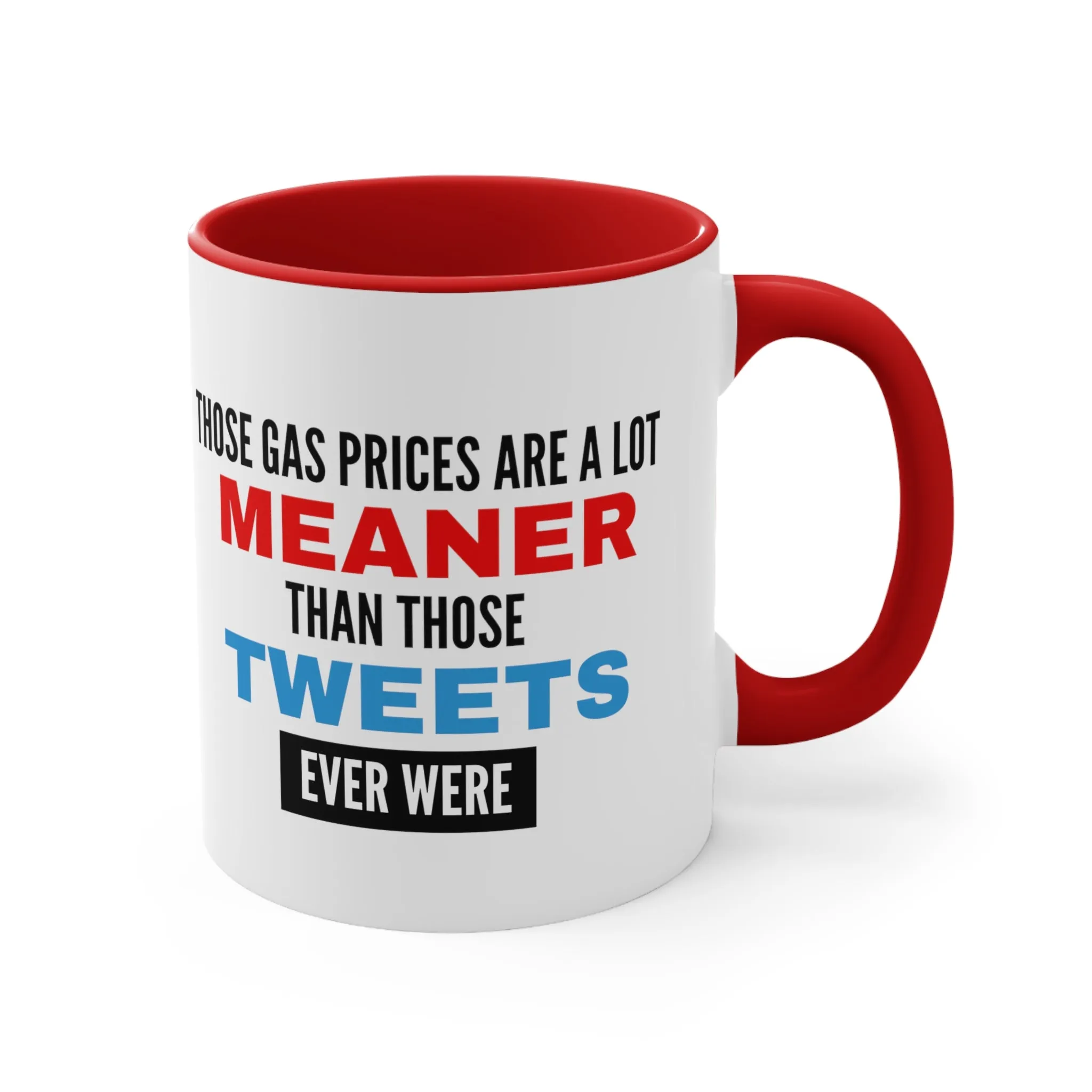 Those Gas Prices Are A Lot Meaner Than Those Tweets Ever Were Mug (2 Sizes, Colors)