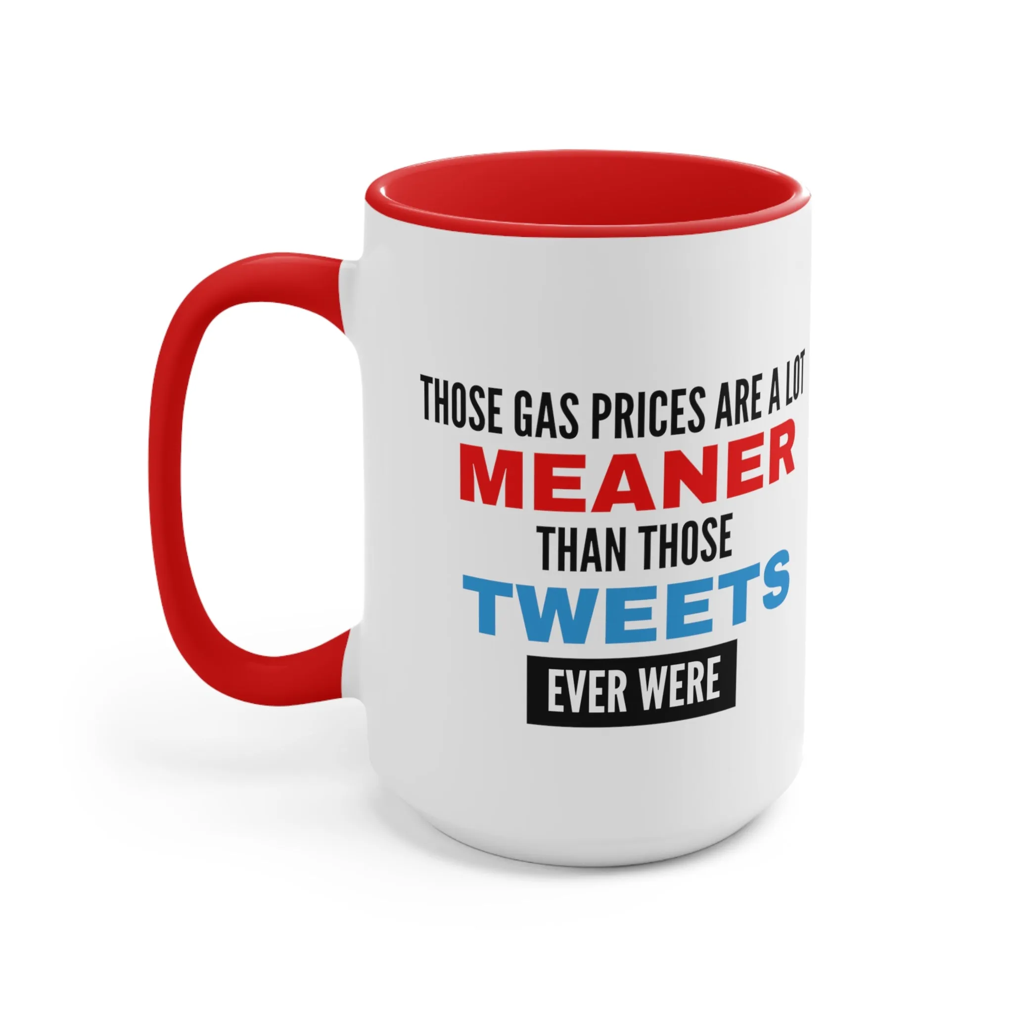 Those Gas Prices Are A Lot Meaner Than Those Tweets Ever Were Mug (2 Sizes, Colors)