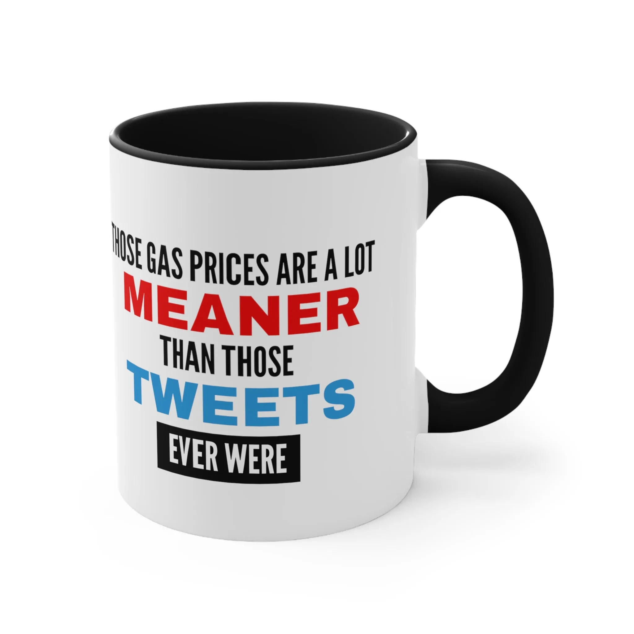 Those Gas Prices Are A Lot Meaner Than Those Tweets Ever Were Mug (2 Sizes, Colors)