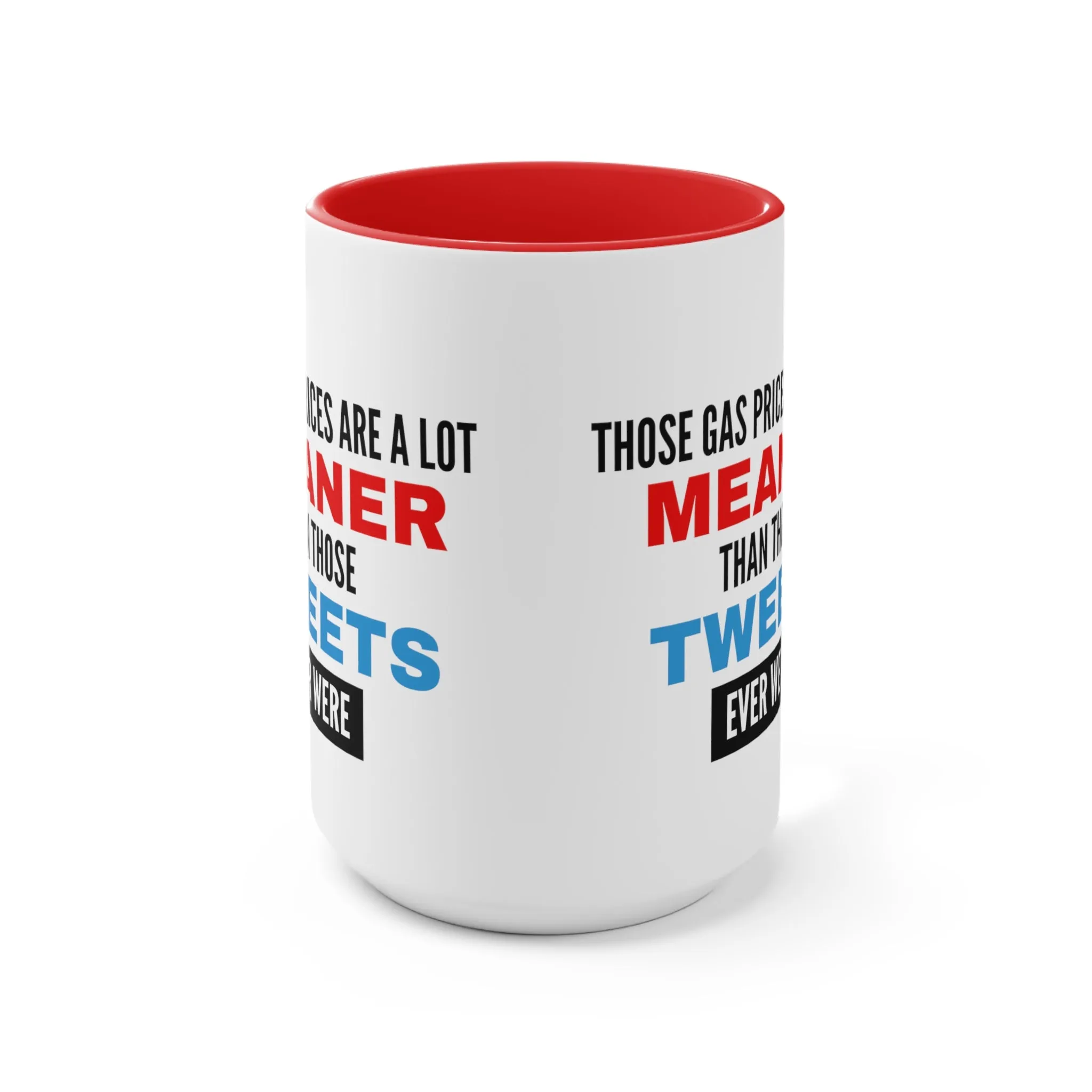 Those Gas Prices Are A Lot Meaner Than Those Tweets Ever Were Mug (2 Sizes, Colors)