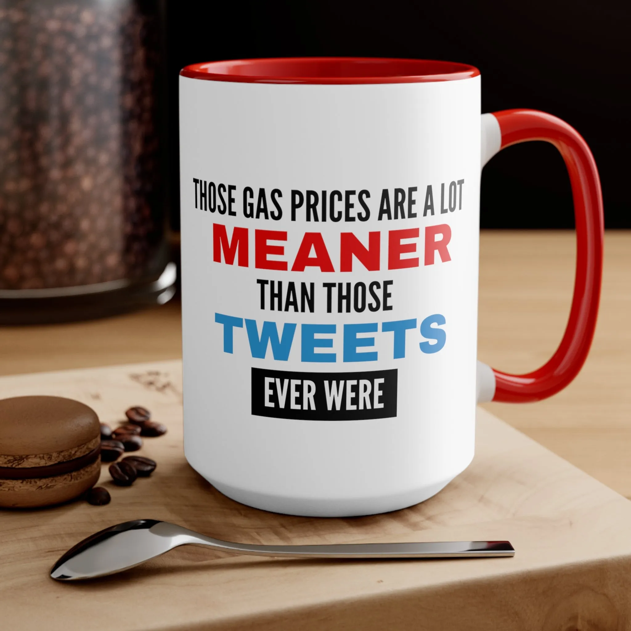 Those Gas Prices Are A Lot Meaner Than Those Tweets Ever Were Mug (2 Sizes, Colors)