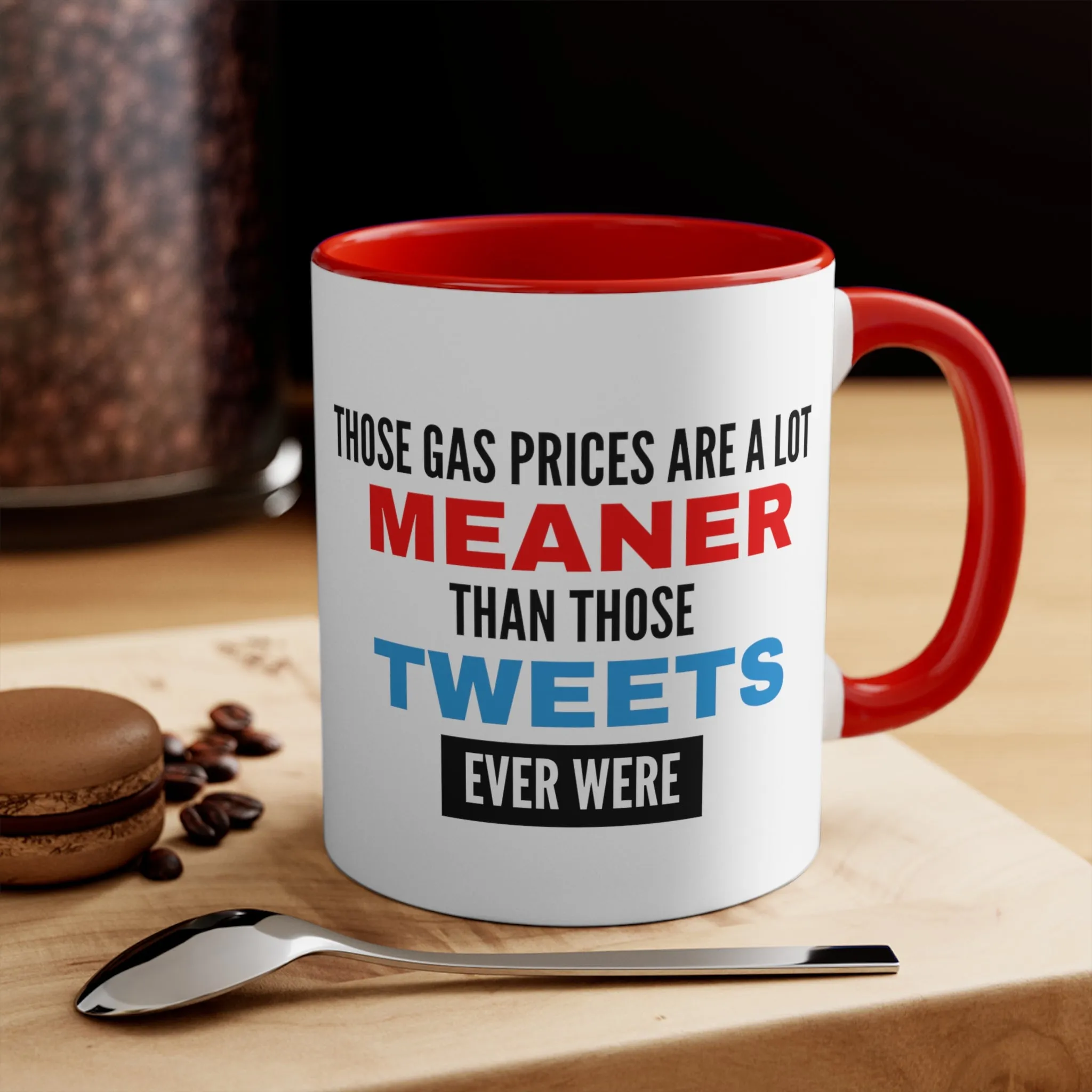 Those Gas Prices Are A Lot Meaner Than Those Tweets Ever Were Mug (2 Sizes, Colors)