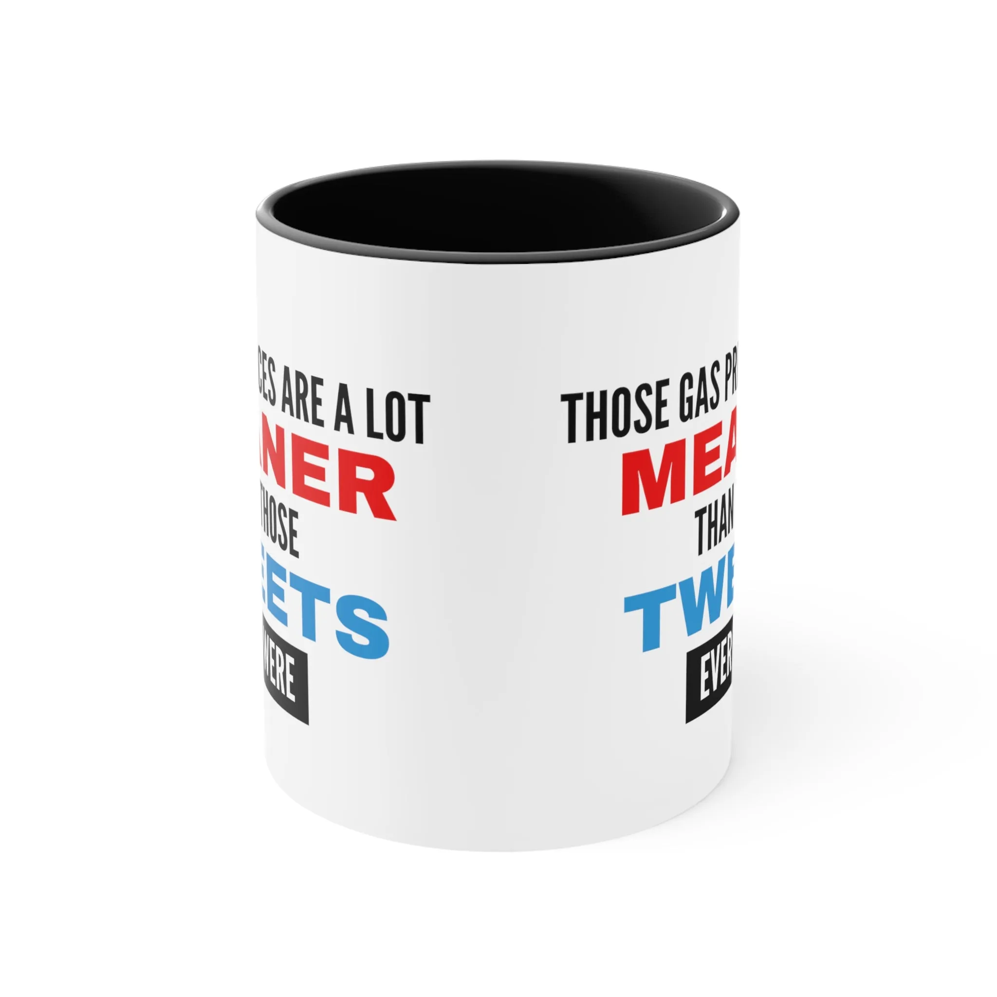 Those Gas Prices Are A Lot Meaner Than Those Tweets Ever Were Mug (2 Sizes, Colors)