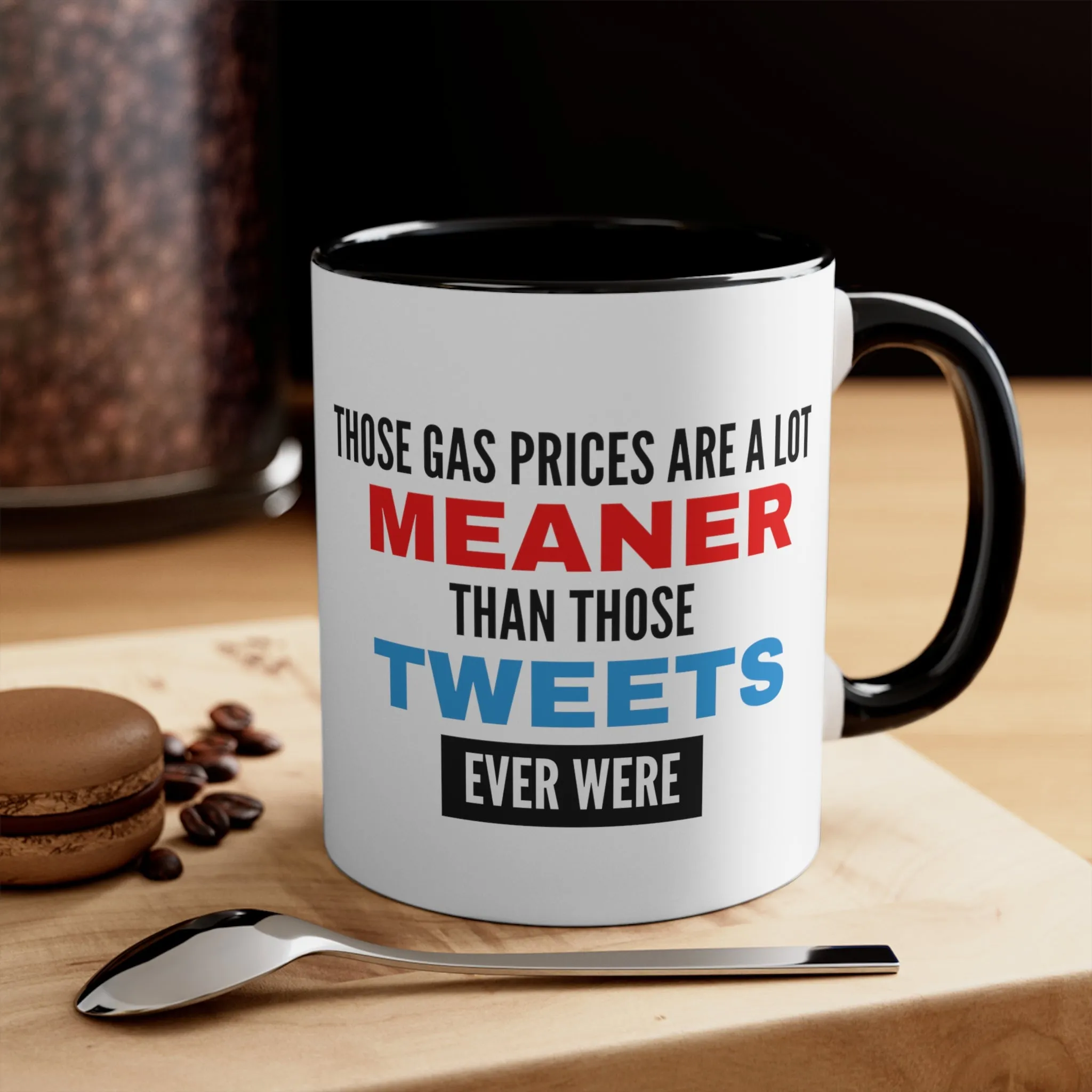 Those Gas Prices Are A Lot Meaner Than Those Tweets Ever Were Mug (2 Sizes, Colors)